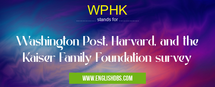 WPHK means Washington Post, Harvard, and the Kaiser Family Foundation survey WPHK