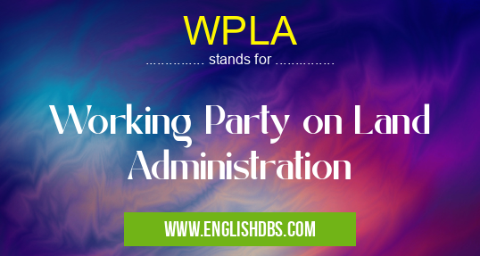 WPLA means Working Party on Land Administration WPLA