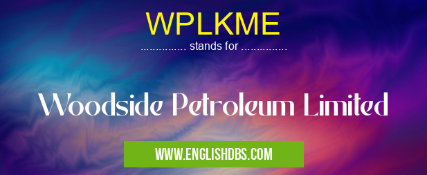 WPLKME means Woodside Petroleum Limited WPLKME
