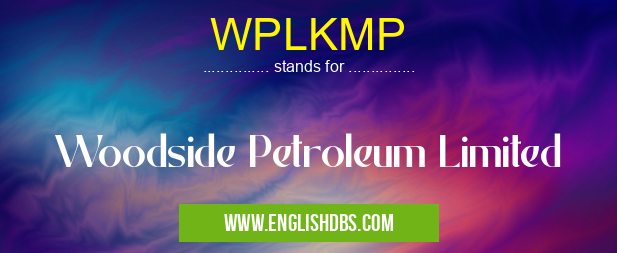 WPLKMP means Woodside Petroleum Limited WPLKMP