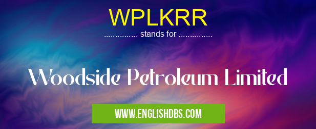 WPLKRR means Woodside Petroleum Limited WPLKRR