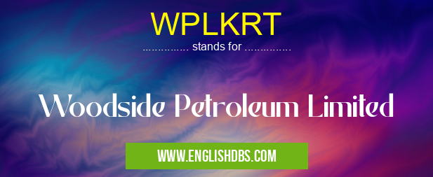 WPLKRT means Woodside Petroleum Limited WPLKRT