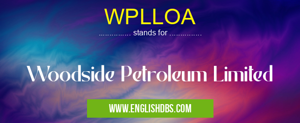 WPLLOA means Woodside Petroleum Limited WPLLOA