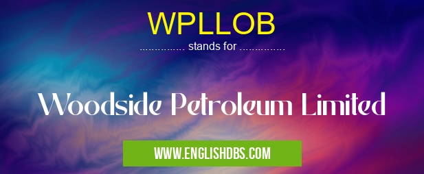 WPLLOB means Woodside Petroleum Limited WPLLOB