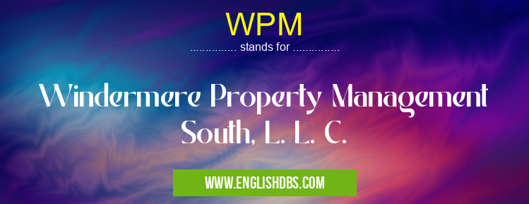WPM means Windermere Property Management South, L. L. C. WPM