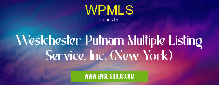 WPMLS means Westchester-Putnam Multiple Listing Service, Inc. (New York) WPMLS