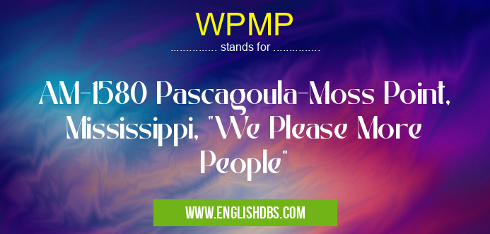 WPMP means AM-1580 Pascagoula-Moss Point, Mississippi, WPMP
