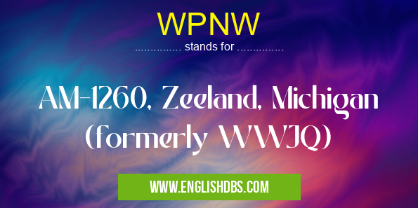 WPNW means AM-1260, Zeeland, Michigan (formerly WWJQ) WPNW