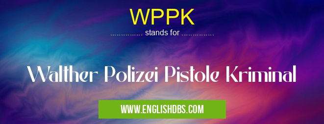 WPPK means Walther Polizei Pistole Kriminal WPPK