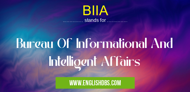 BIIA means Bureau Of Informational And Intelligent Affairs BIIA