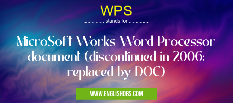 WPS means MicroSoft Works Word Processor document (discontinued in 2006; replaced by DOC) WPS