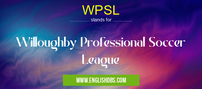 WPSL means Willoughby Professional Soccer League WPSL