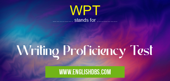 WPT means Writing Proficiency Test WPT