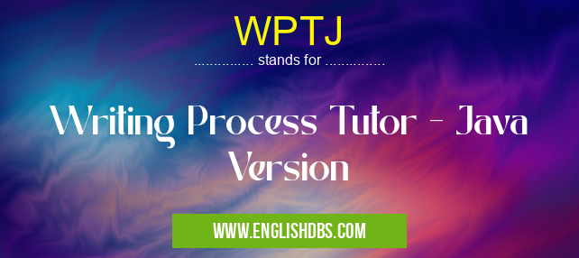 WPTJ means Writing Process Tutor - Java Version WPTJ