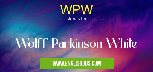 WPW means Wolff Parkinson White WPW