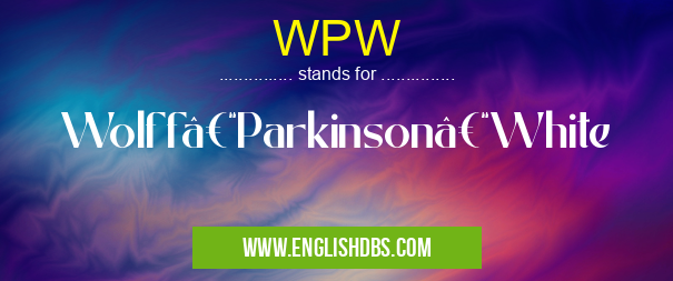 WPW means Wolff–Parkinson–White WPW