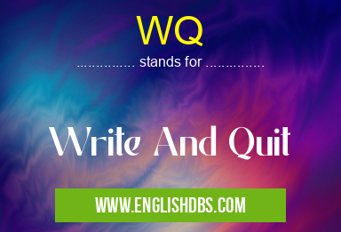 WQ means Write And Quit WQ