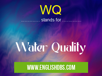 WQ means Water Quality WQ