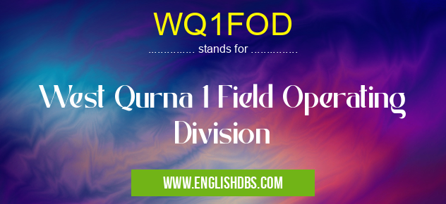 WQ1FOD means West Qurna 1 Field Operating Division WQ1FOD