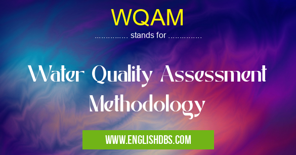 WQAM means Water Quality Assessment Methodology WQAM