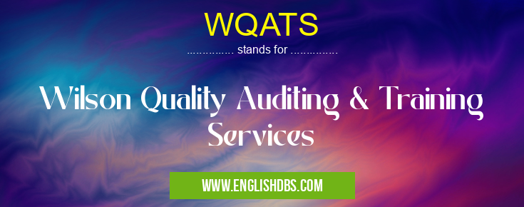 WQATS means Wilson Quality Auditing & Training Services WQATS