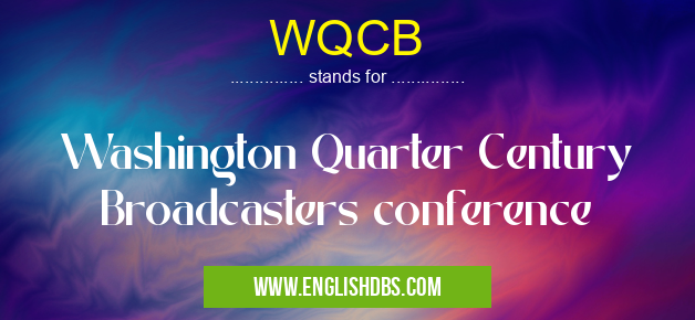 WQCB means Washington Quarter Century Broadcasters conference WQCB