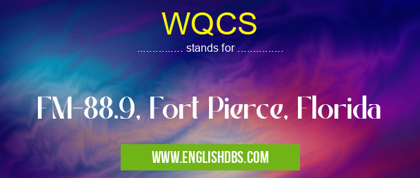 WQCS means FM-88.9, Fort Pierce, Florida WQCS