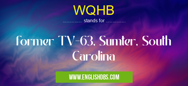 WQHB means former TV-63, Sumter, South Carolina WQHB