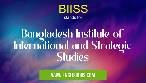 BIISS means Bangladesh Institute of International and Strategic Studies BIISS