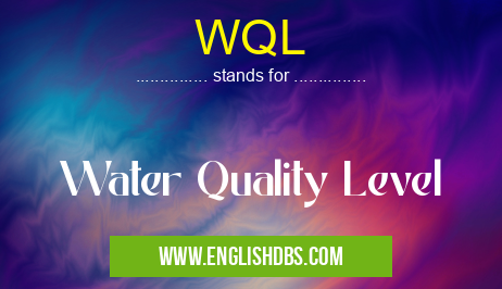 WQL means Water Quality Level WQL