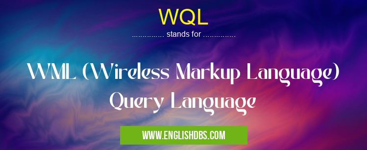 WQL means WML (Wireless Markup Language) Query Language WQL
