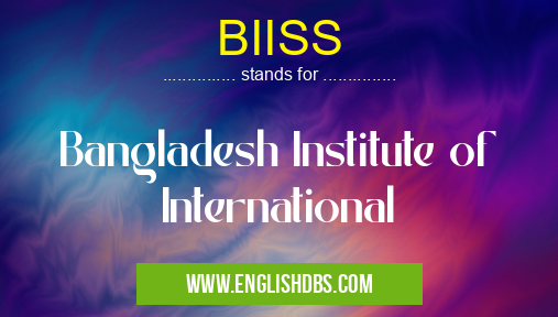 BIISS means Bangladesh Institute of International BIISS