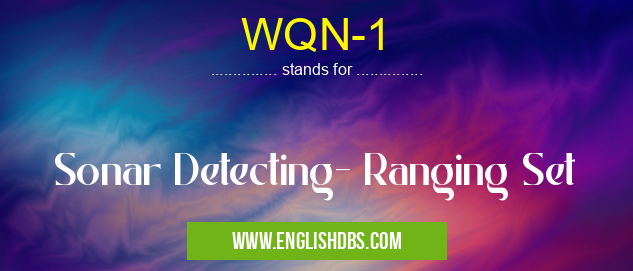 WQN-1 means Sonar Detecting- Ranging Set WQN-1