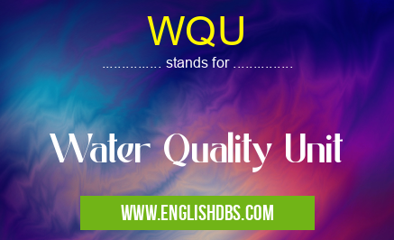 WQU means Water Quality Unit WQU