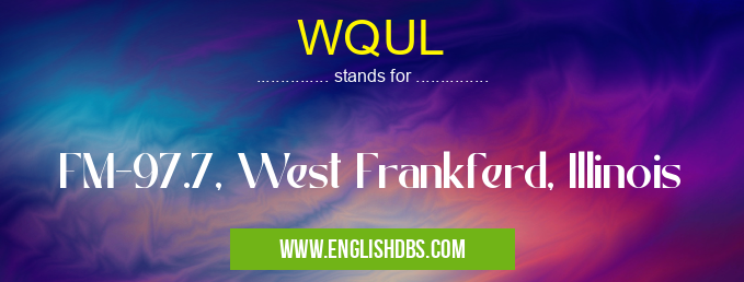 WQUL means FM-97.7, West Frankferd, Illinois WQUL
