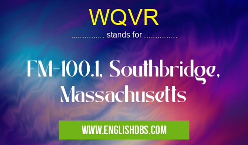 WQVR means FM-100.1, Southbridge, Massachusetts WQVR