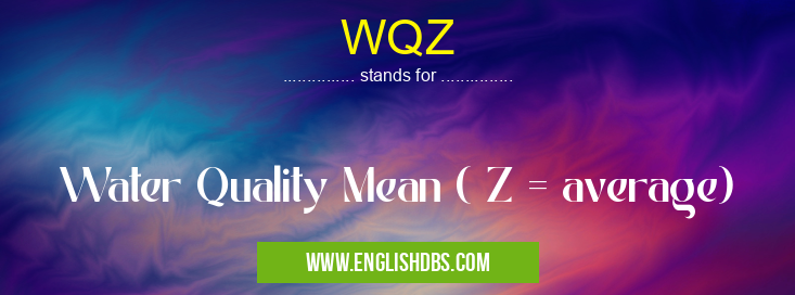 WQZ means Water Quality Mean ( Z = average) WQZ