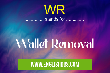 WR means Wallet Removal WR
