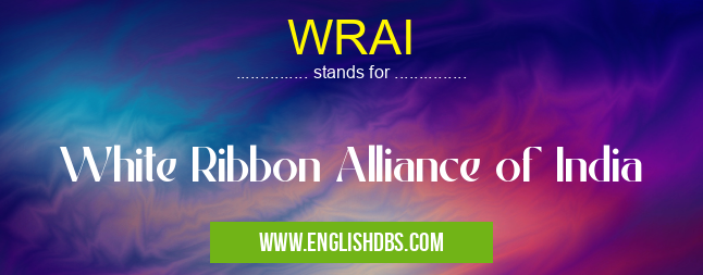 WRAI means White Ribbon Alliance of India WRAI