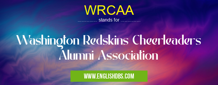 WRCAA means Washington Redskins Cheerleaders Alumni Association WRCAA