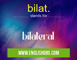 bilat. means bilateral bilat.