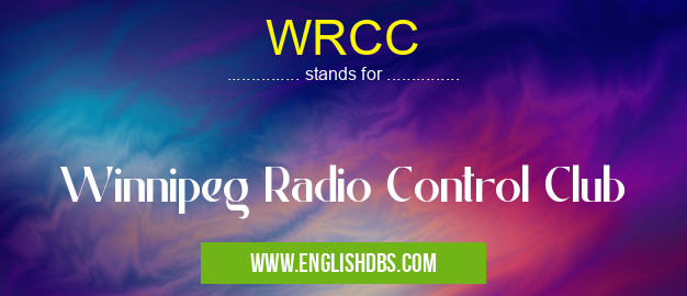 WRCC means Winnipeg Radio Control Club WRCC