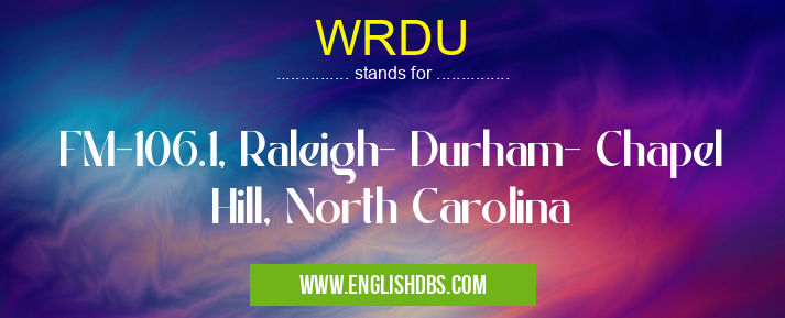 WRDU means FM-106.1, Raleigh- Durham- Chapel Hill, North Carolina WRDU
