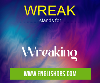 WREAK means Wreaking WREAK
