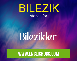 BILEZIK means Bilezikler BILEZIK