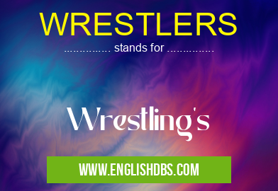 WRESTLERS means Wrestling's WRESTLERS