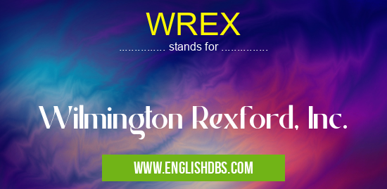 WREX means Wilmington Rexford, Inc. WREX