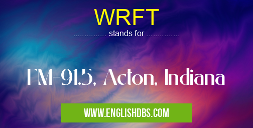WRFT means FM-91.5, Acton, Indiana WRFT