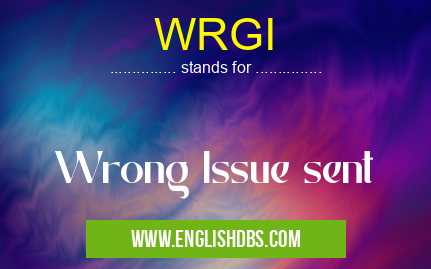 WRGI means Wrong Issue sent WRGI