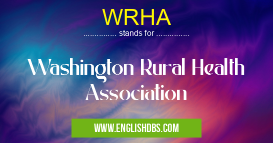 WRHA means Washington Rural Health Association WRHA
